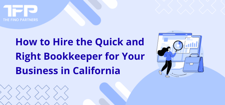 How to Hire the Quick and Right Bookkeeper for Your Business in California